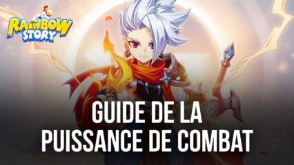 Comment Augmenter Votre Puissance de Combat dans Rainbow Story Global