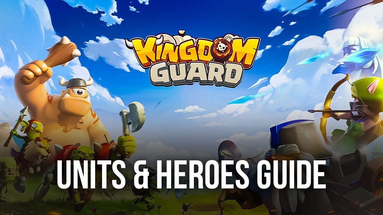 Kingdom Guard - A Guide to Units & Heroes | BlueStacks