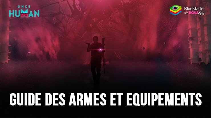 Once Human : Le Guide des Armes et Equipements du Jeu