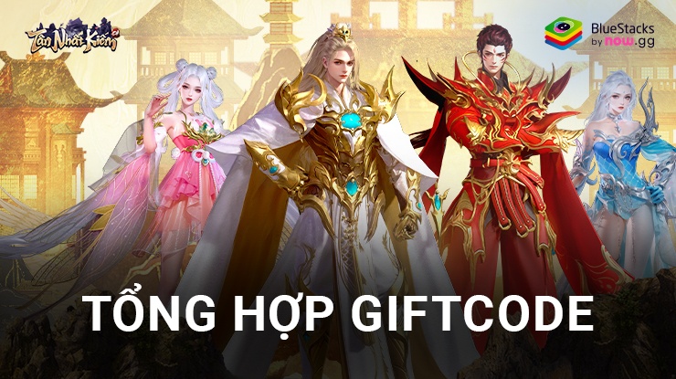 Tổng hợp các giftcode mới nhất của Tân Nhất Kiếm GH