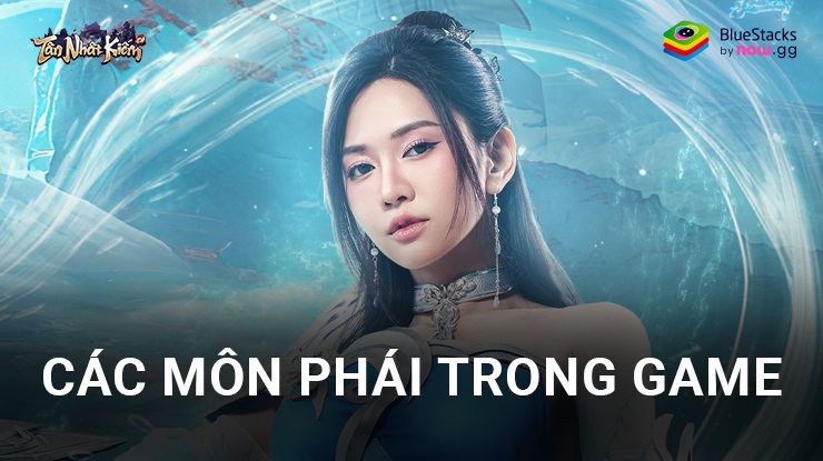 Tìm hiểu đặc trưng của 4 môn phái trong Tân Nhất Kiếm GH