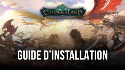 Le Guide de BlueStacks pour Installer et Jouer à Chimeraland sur PC