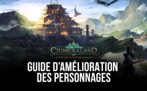 Guide d’Amélioration des Personnages – Augmentez la Puissance de Votre Personnage dans Chimeraland