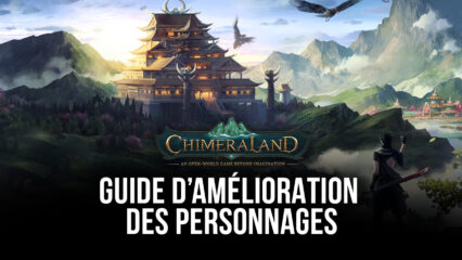 Guide d’Amélioration des Personnages – Augmentez la Puissance de Votre Personnage dans Chimeraland