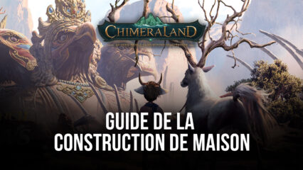 Chimeraland – Le Guide de la Construction de Maison