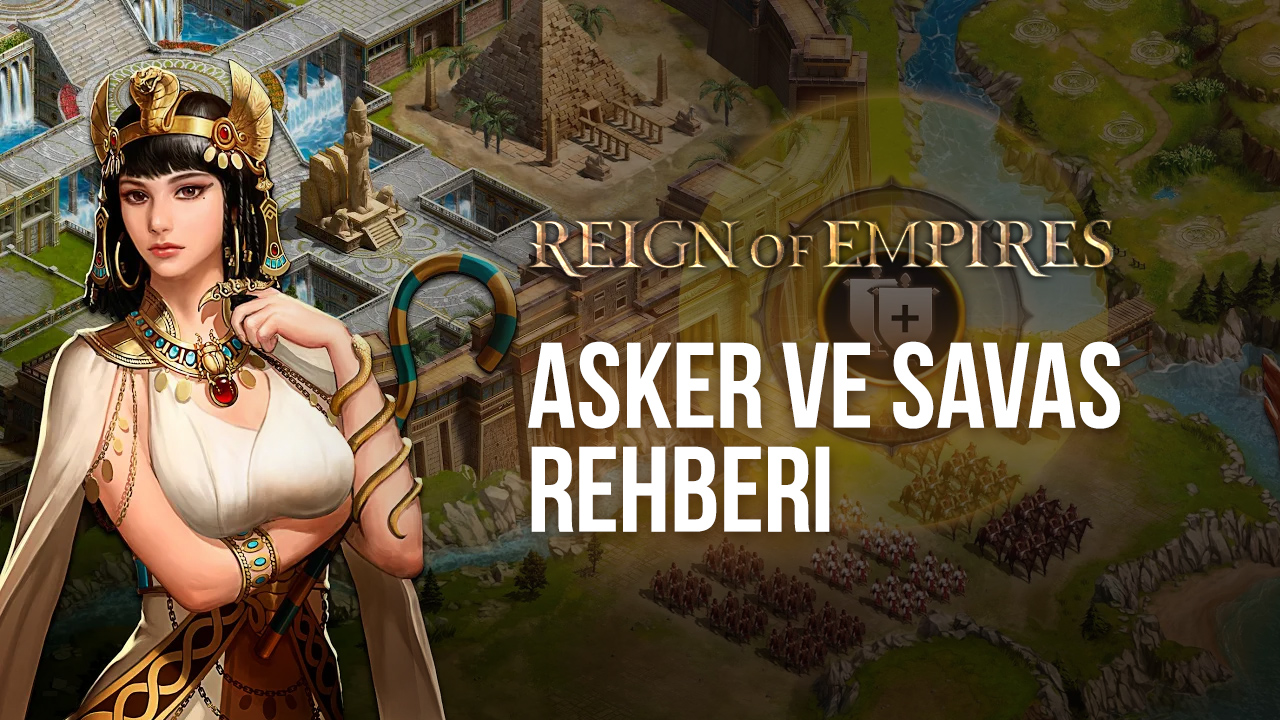 Reign of Empires – Epic Battle Tactics Asker ve Savaş Rehberi