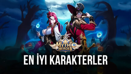 Mythic Heroes Oyunundaki En İyi Karakterler Hangileri?