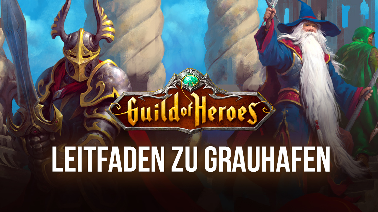 Guild of Heroes – Ein Leitfaden zu Grauhafen