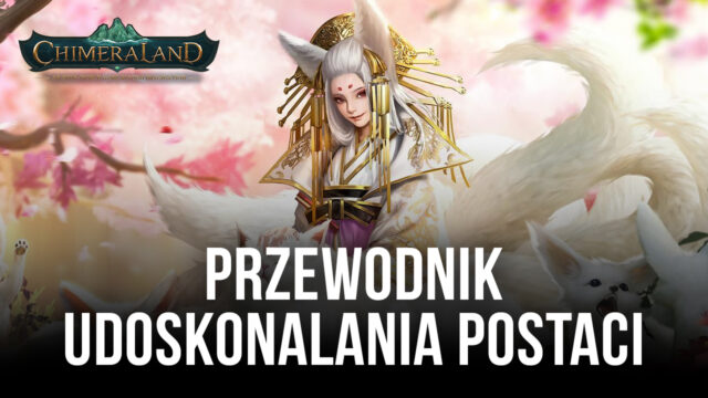 Przewodnik ulepszania postaci – Spraw, aby twoja postać w Chimeraland stała się silniejsza
