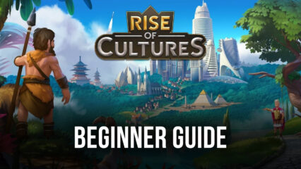 Beginner’s Guide for Rise of Cultures – All You Need to Know Before Getting Started