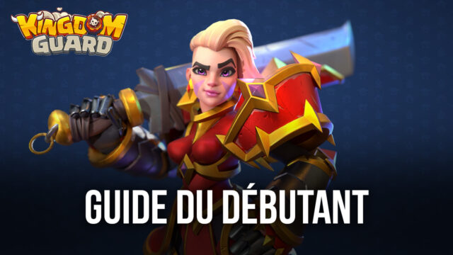 Le Guide du Débutant de BlueStack pour Garde du royaume