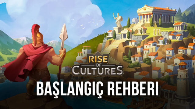 Yeni Başlayanlar için Rise of Cultures Rehberi