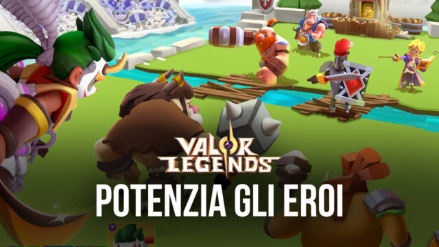 Guida agli Eroi di Valor Legends – Statistiche e Level Up