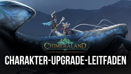 Chimeraland auf dem PC – Upgrade-Leitfaden: So stärkst du deinen Charakter