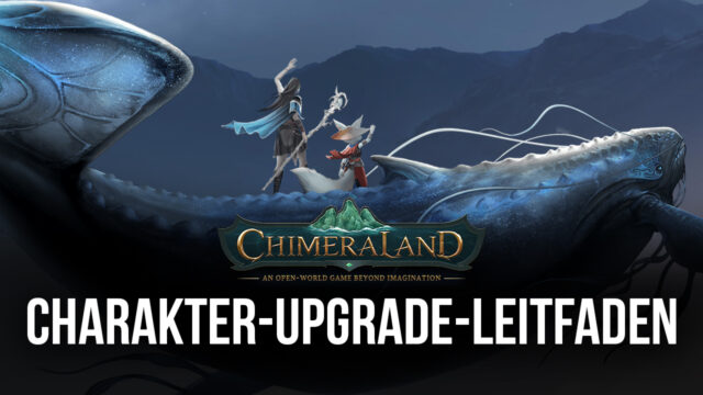 Chimeraland auf dem PC – Upgrade-Leitfaden: So stärkst du deinen Charakter