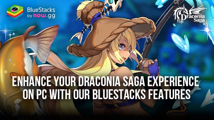 Enhance Your Draconia Saga Experience on PC with our BlueStacks Features