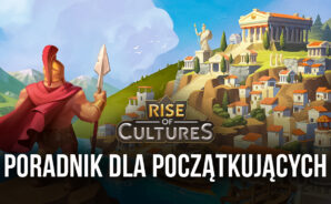 Przewodnik dla początkujących w Rise of Cultures – wszystko, co musisz wiedzieć, zanim zaczniesz