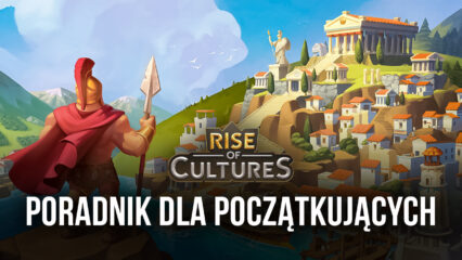 Przewodnik dla początkujących w Rise of Cultures – wszystko, co musisz wiedzieć, zanim zaczniesz