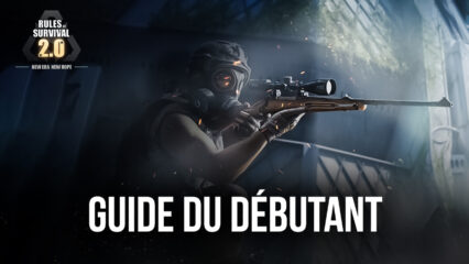 Guide du Débutant pour Rules of Survival 2.0 – Les Bases pour Gagner dans le Jeu