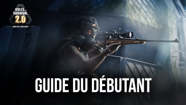 Guide du Débutant pour Rules of Survival 2.0 – Les Bases pour Gagner dans le Jeu