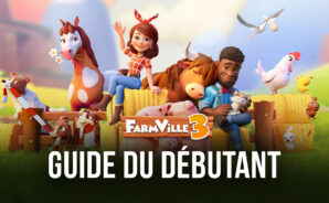 Farmville 3: Guide du Débutant pour Aider Votre Ferme à Bien se Développer