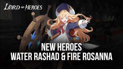 Lord of Heroes – New Heroes Water Rashad, Fire Rosanna, and New Events