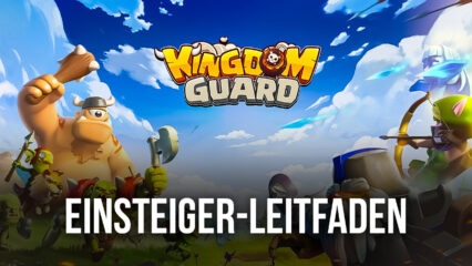 BlueStacks Leitfaden für Einsteiger zum Spielen von Kingdom Guard