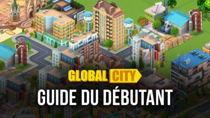 Le Guide du Débutant de BlueStacks pour Global City: Build and Harvest