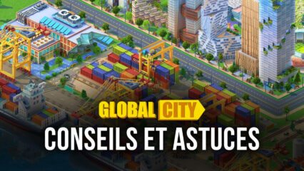 Conseils et Astuces pour Jouer à Global City: Build and Harvest