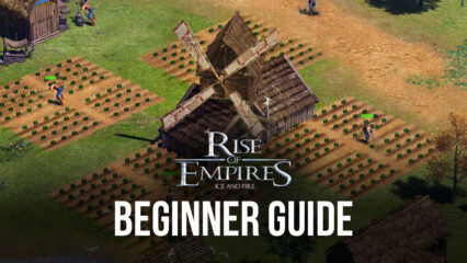 Beginner’s Guide for Rise of Empires: Ice and Fire – All You Need to Know to Get a Good Start