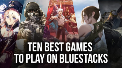 Top 10 Games To Play On BlueStacks in 2022 (Part 1)