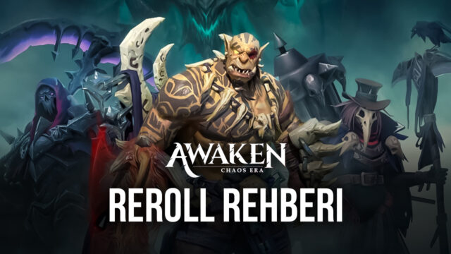 Reroll Yaparak En İyi Awaken: Chaos Era Kahramanlarını Elde Edin
