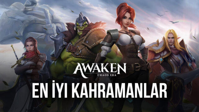 Awaken: Chaos Era En İyi Kahramanlar Listesi