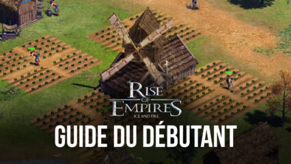 Le Guide du débutant pour Rise of Empires: Ice and Fire – Toutes les Infos Utiles pour Bien Commencer