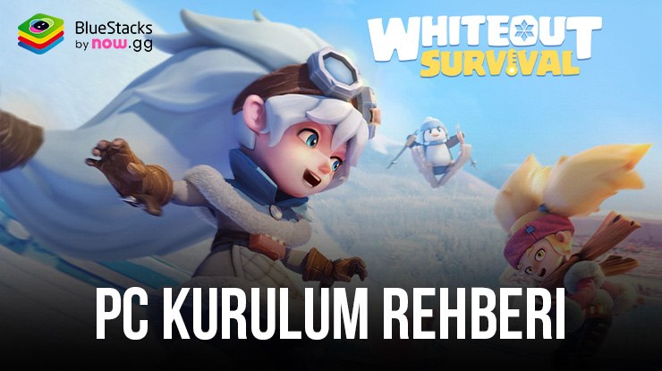 BlueStacks ile PC’de Whiteout Survival Nasıl Oynanır