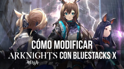 Modificación de Juegos Móviles – Cómo Modificar Arknights en BlueStacks X