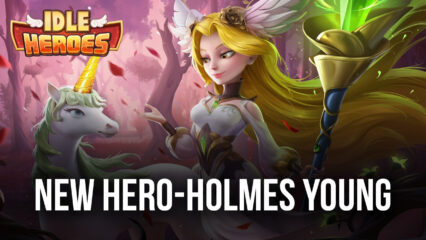 Idle Heroes: The Latest Update is Introducing the Brand New Hero Holmes Young.