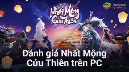 Đánh giá Nhất Mộng Cửu Thiên trên PC: Một game nhập vai kiếm hiệp ổn, nhưng cần có thêm sự mới lạ trong lối chơi