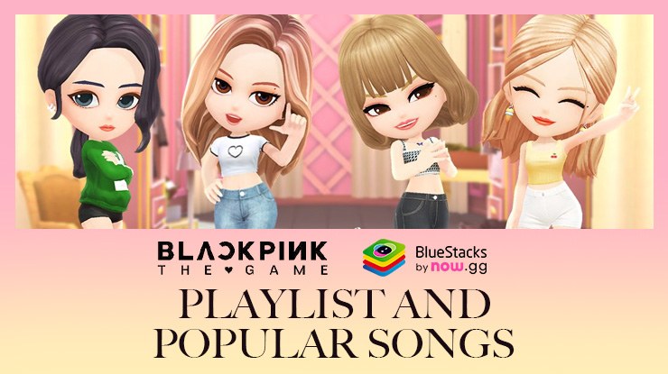 The Ultimate BLACKPINK Playlist: Top Songs in BLACKPINK The Game