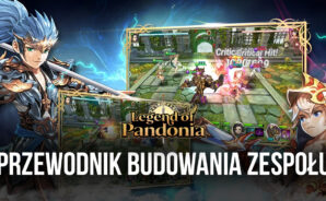 Legends od Pandonia – przewodnik po budowaniu zespołu