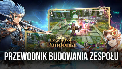 Legends od Pandonia – przewodnik po budowaniu zespołu