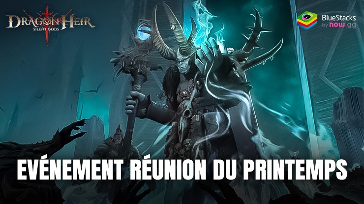 Dragonheir: Silent Gods : Evénement Réunion du Printemps – Le Guide pour Gagner de Super Récompenses !