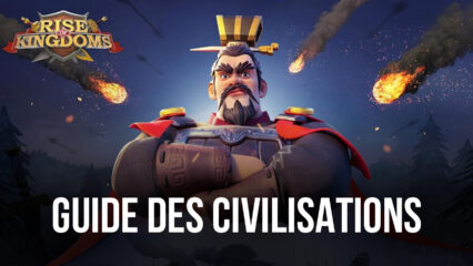 Le Guide des Civilisations de Rise of Kingdoms Civilizations – Les Meilleures Civilisations du Jeu