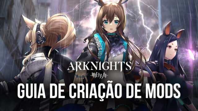 Mods de Jogos Mobile – Como criar Mods para Arknights com o BlueStacks X