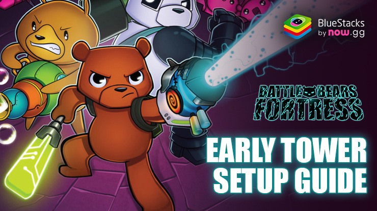 Effective Early Tower Setup Guide for Battle Bears Fortress – Tower Defense on PC with BlueStacks