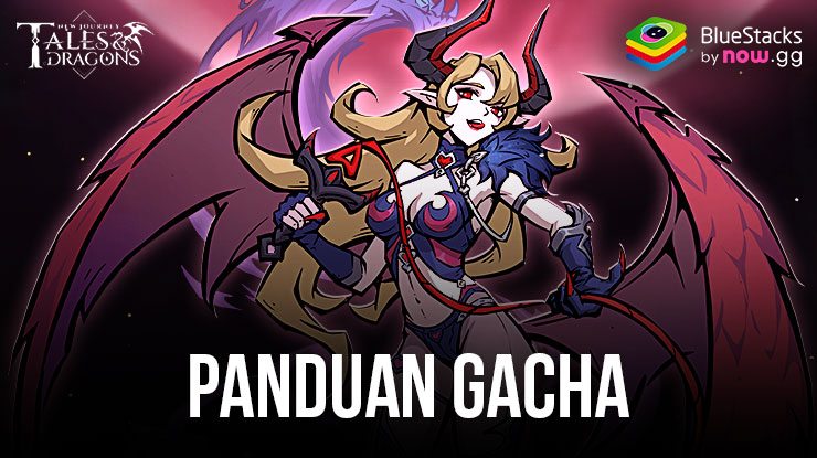 Tales & Dragons: NewJourney Panduan Lengkap untuk Sistem Gacha