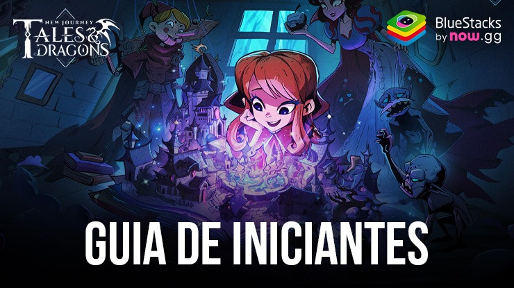 Tales & Dragons: NewJourney – Guia completo para iniciantes