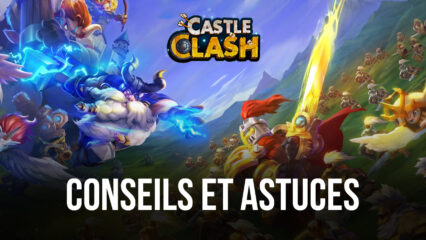 Les Meilleurs Conseils, Astuces et Stratégies pour les Débutants dans Castle Clash: Guild Royale