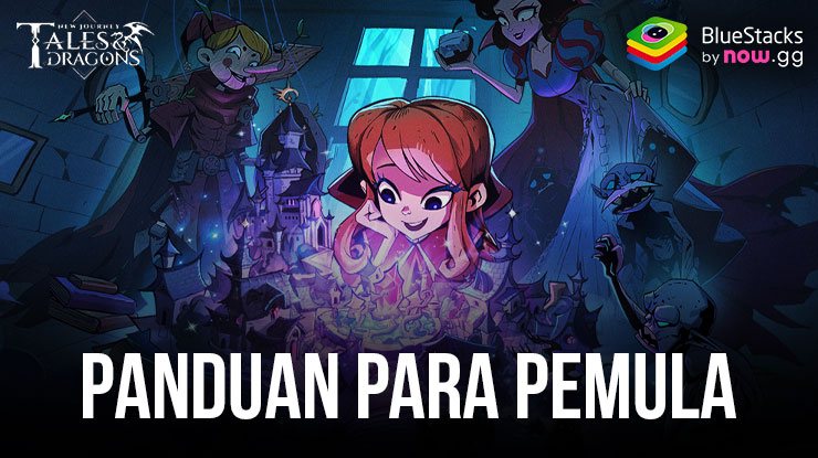 Tales & Dragons: NewJourney Panduan Lengkap Pemula Dalam Memahami Dasar Permainan