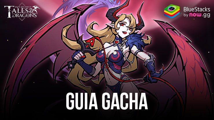 Tales & Dragons: Um guia completo para o sistema de Gacha